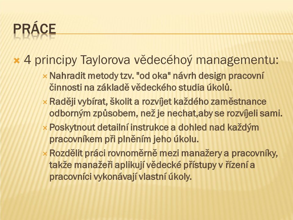 Raději vybírat, školit a rozvíjet každého zaměstnance odborným způsobem, než je nechat,aby se rozvíjeli sami.