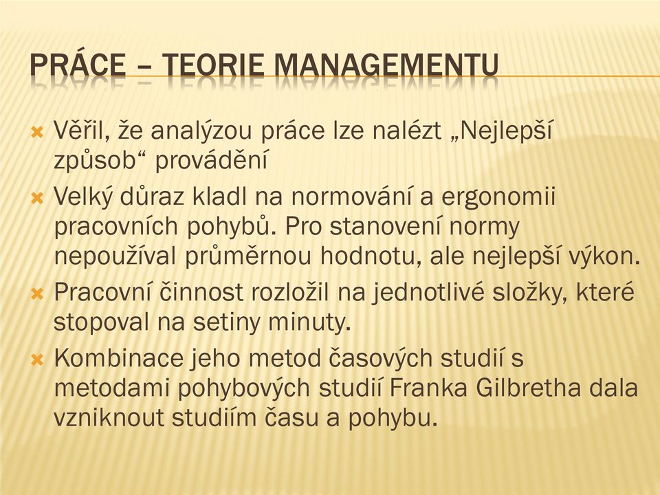 Pro stanovení normy nepoužíval průměrnou hodnotu, ale nejlepší výkon.