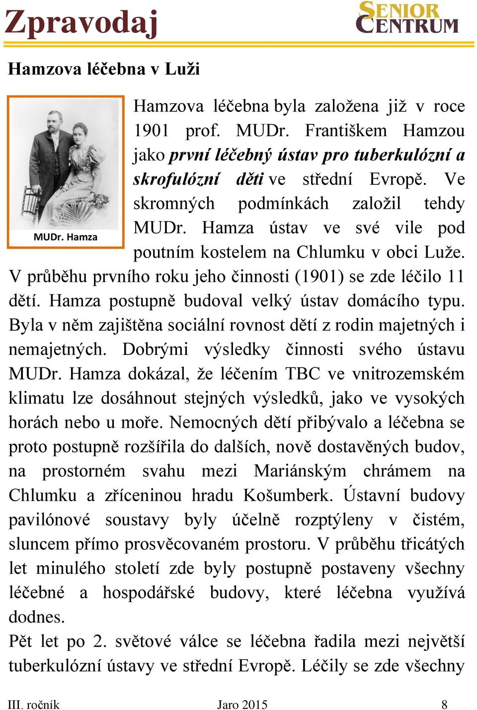 Hamza postupně budoval velký ústav domácího typu. Byla v něm zajištěna sociální rovnost dětí z rodin majetných i nemajetných. Dobrými výsledky činnosti svého ústavu MUDr.