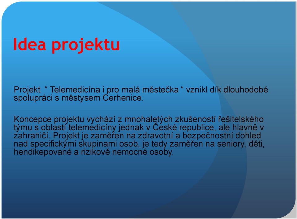 Koncepce projektu vychází z mnohaletých zkušeností řešitelského týmu s oblastí telemedicíny jednak v