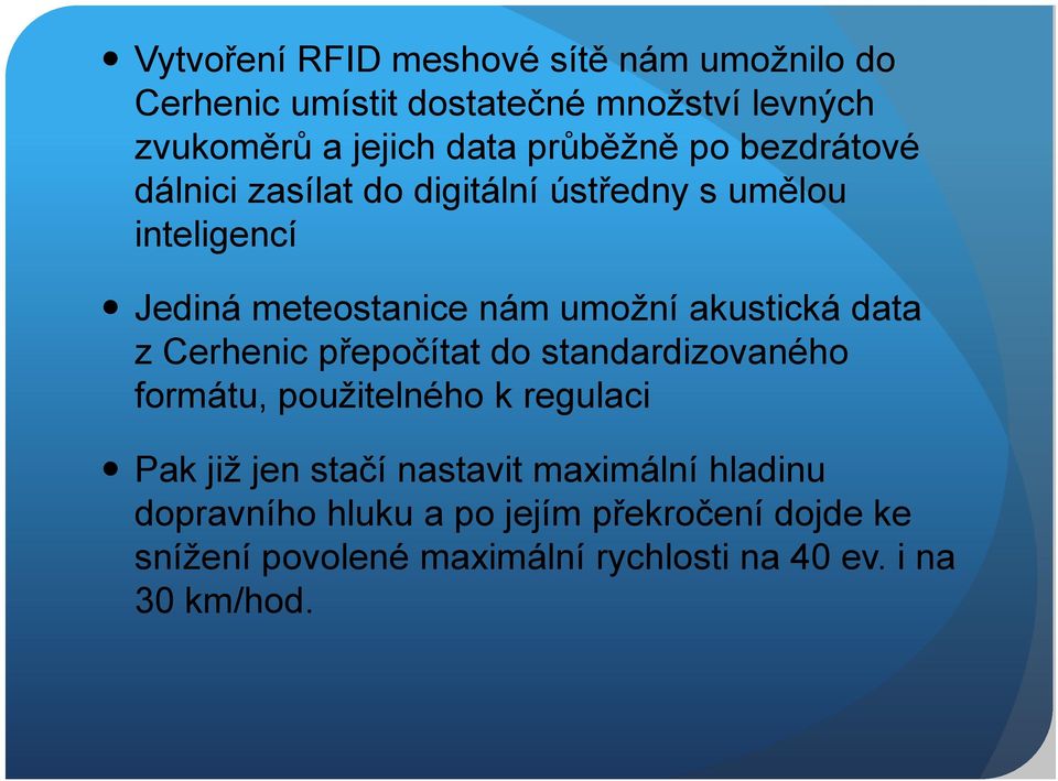 akustická data z Cerhenic přepočítat do standardizovaného formátu, použitelného k regulaci Pak již jen stačí nastavit