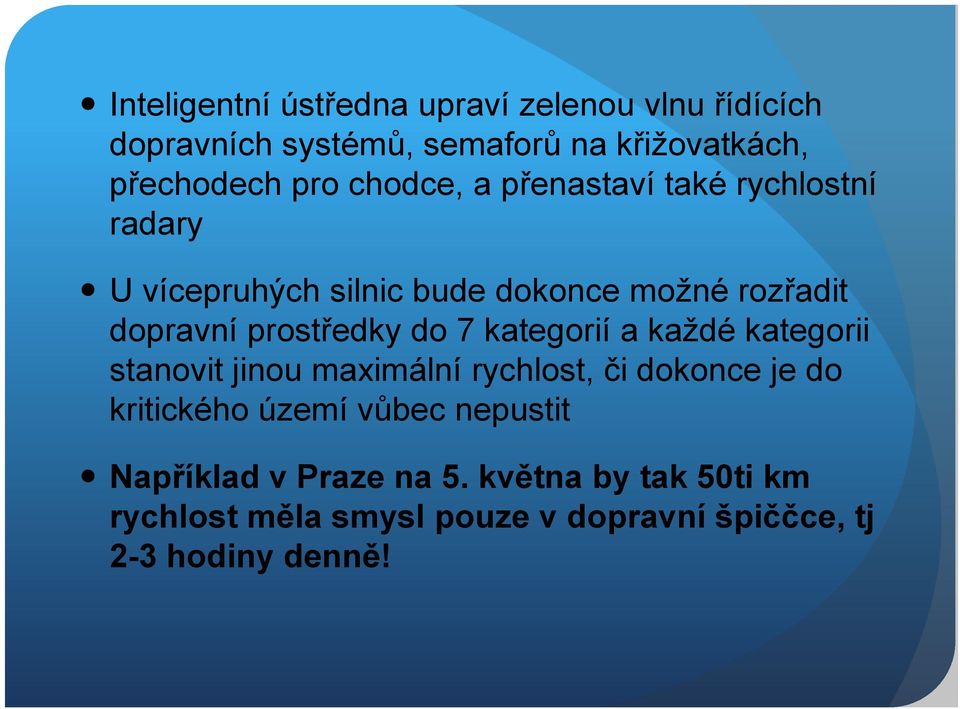 do 7 kategorií a každé kategorii stanovit jinou maximální rychlost, či dokonce je do kritického území vůbec