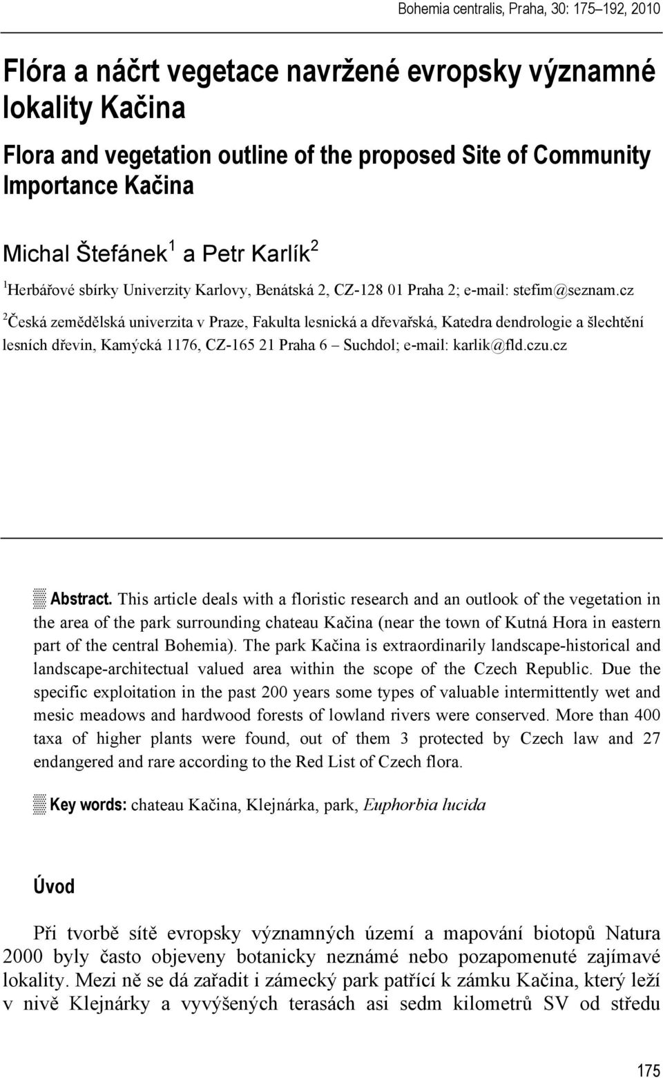 cz 2 Česká zemědělská univerzita v Praze, Fakulta lesnická a dřevařská, Katedra dendrologie a šlechtění lesních dřevin, Kamýcká 1176, CZ-165 21 Praha 6 Suchdol; e-mail: karlik@fld.czu.cz Abstract.