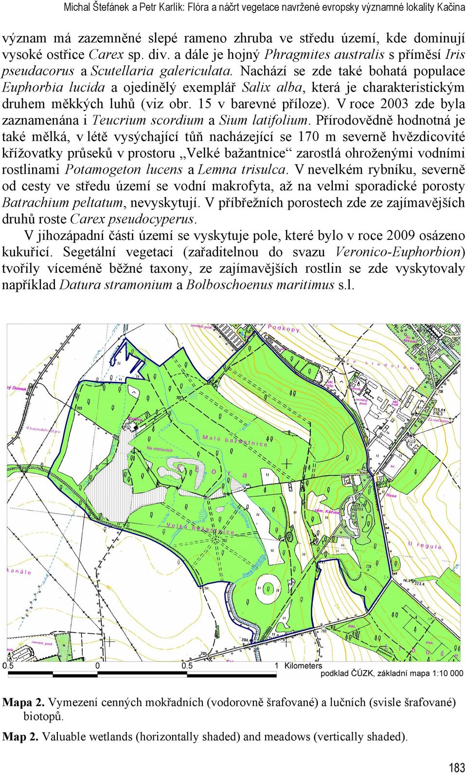 Nachází se zde také bohatá populace Euphorbia lucida a ojedinělý exemplář Salix alba, která je charakteristickým druhem měkkých luhů (viz obr. 15 v barevné příloze).