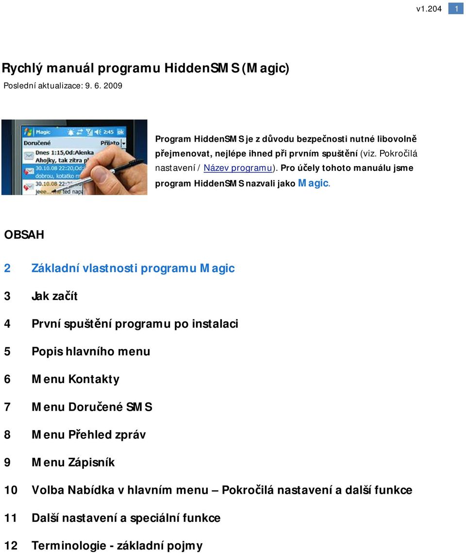 Pro účely tohoto manuálu jsme program HiddenSMS nazvali jako Magic.