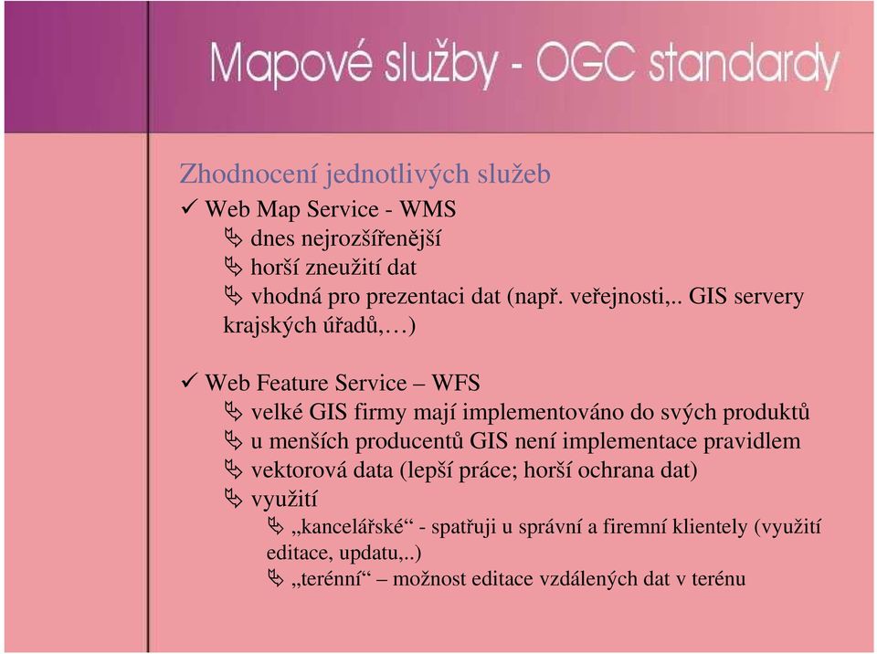 . GIS servery krajských úřadů, ) Web Feature Service WFS velké GIS firmy mají implementováno do svých produktů u menších