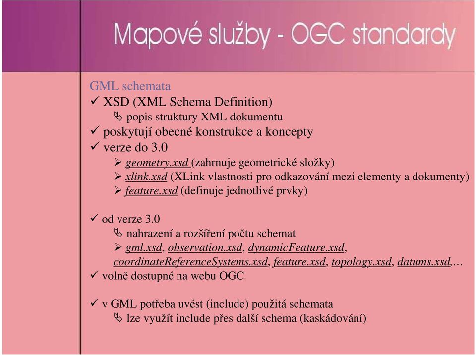 xsd (definuje jednotlivé prvky) od verze 3.0 nahrazení a rozšíření počtu schemat gml.xsd, observation.xsd, dynamicfeature.