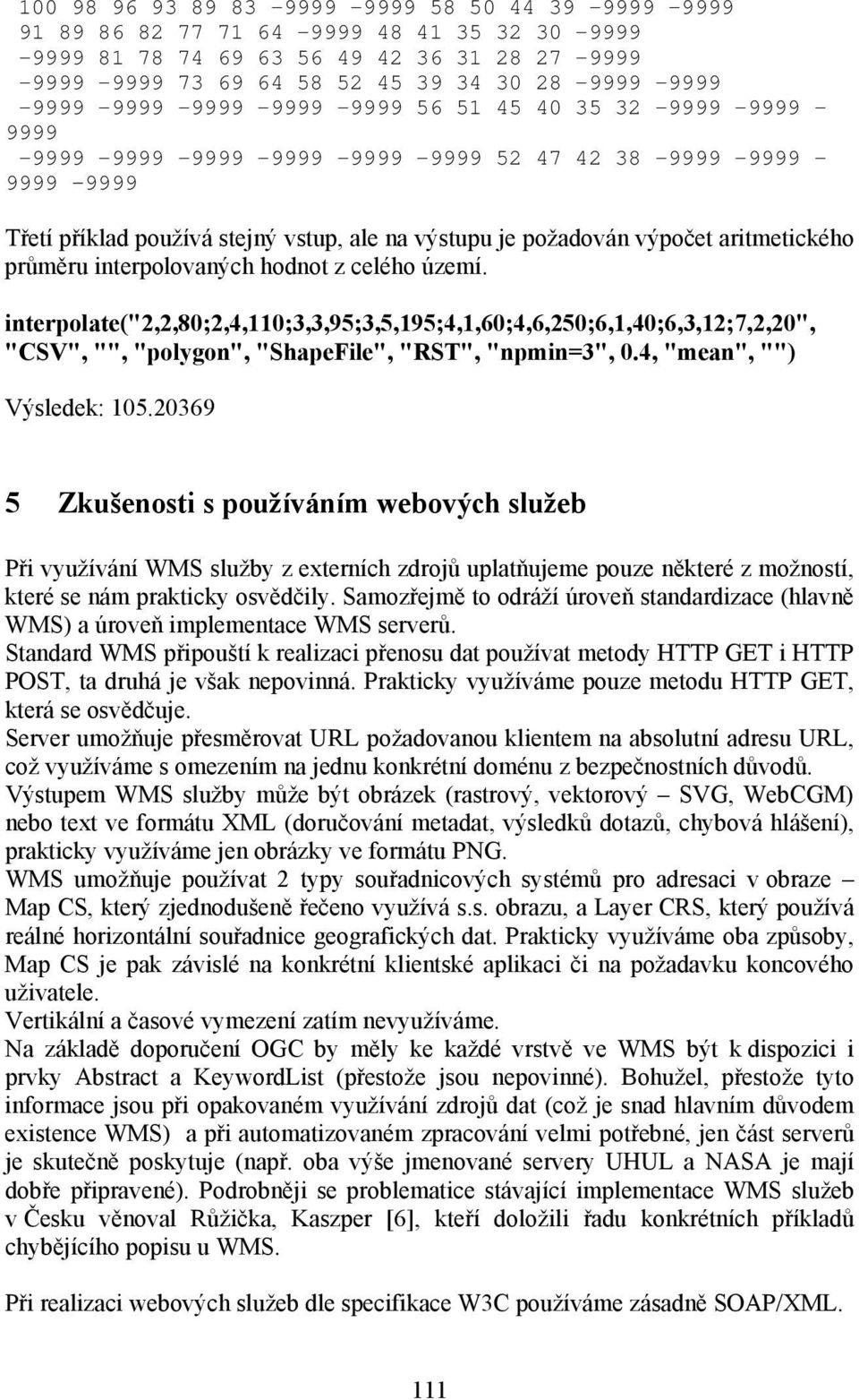 výpočet aritmetického průměru interpolovaných hodnot z celého území.