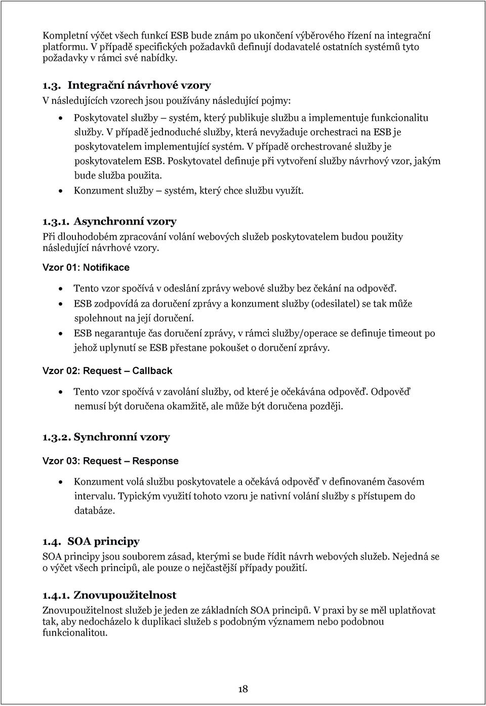 Integrační návrhové vzory V následujících vzorech jsou používány následující pojmy: Poskytovatel služby systém, který publikuje službu a implementuje funkcionalitu služby.