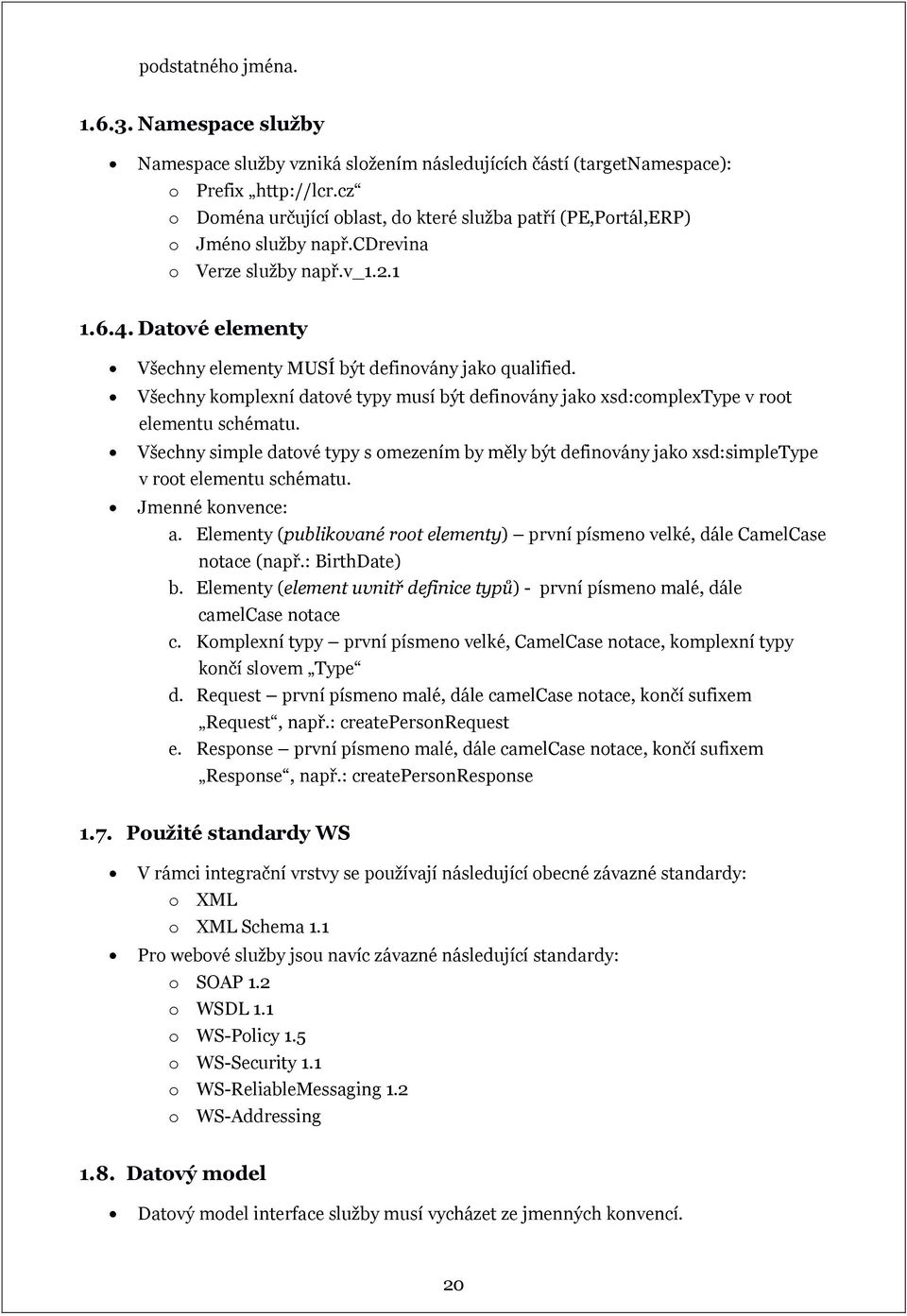 Všechny komplexní datové typy musí být definovány jako xsd:complextype v root elementu schématu.