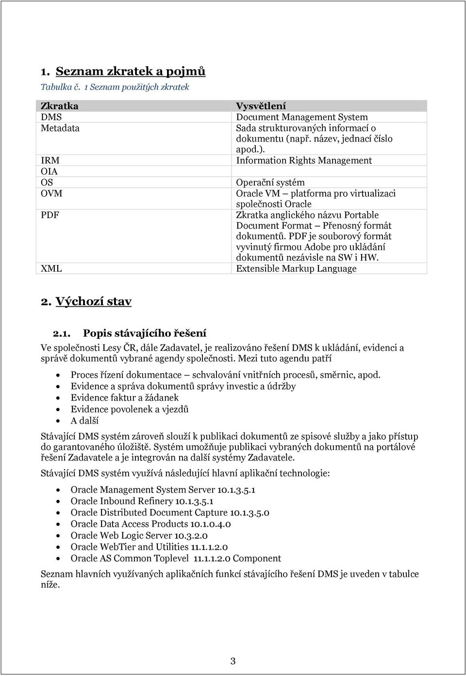 Information Rights Management Operační systém Oracle VM platforma pro virtualizaci společnosti Oracle Zkratka anglického názvu Portable Document Format Přenosný formát dokumentů.