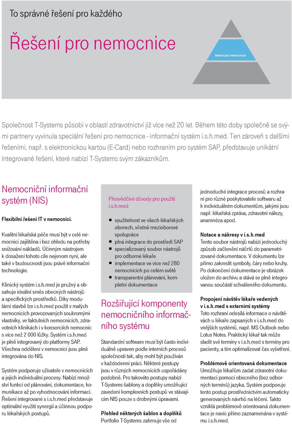 s elektronickou kartou (E-Card) nebo rozhraním pro systém SAP, představuje unikátní integrované řešení, které nabízí T-Systems svým zákazníkům.