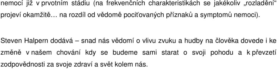 Steven Halpern dodává snad nás vědomí o vlivu zvuku a hudby na člověka dovede i ke změně v