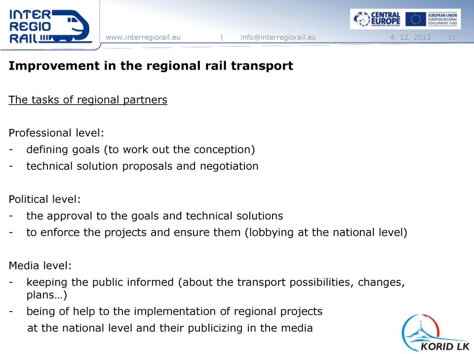 conception) - technical solution proposals and negotiation Political level: - the approval to the goals and technical solutions - to