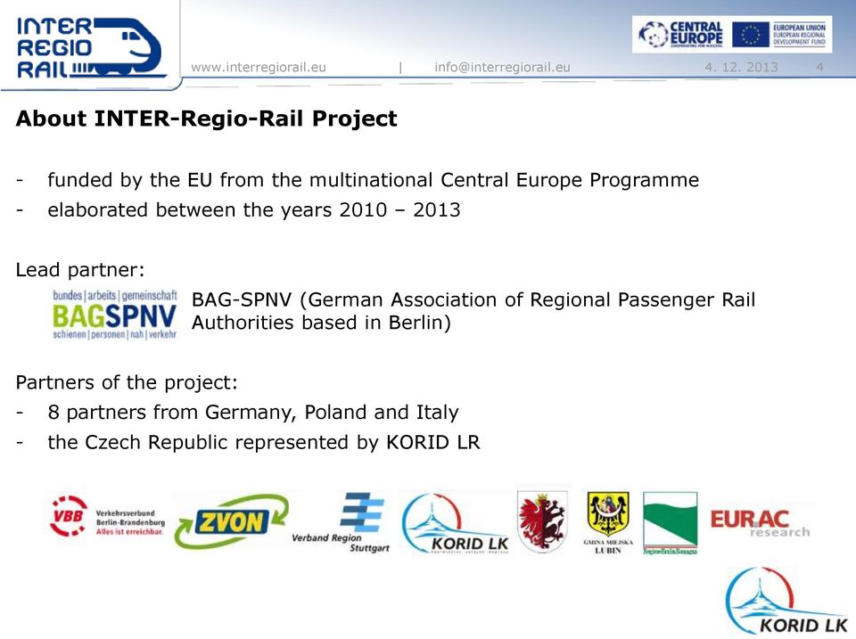 Europe Programme - elaborated between the years 2010 2013 Lead partner: - BAG-SPNV (German