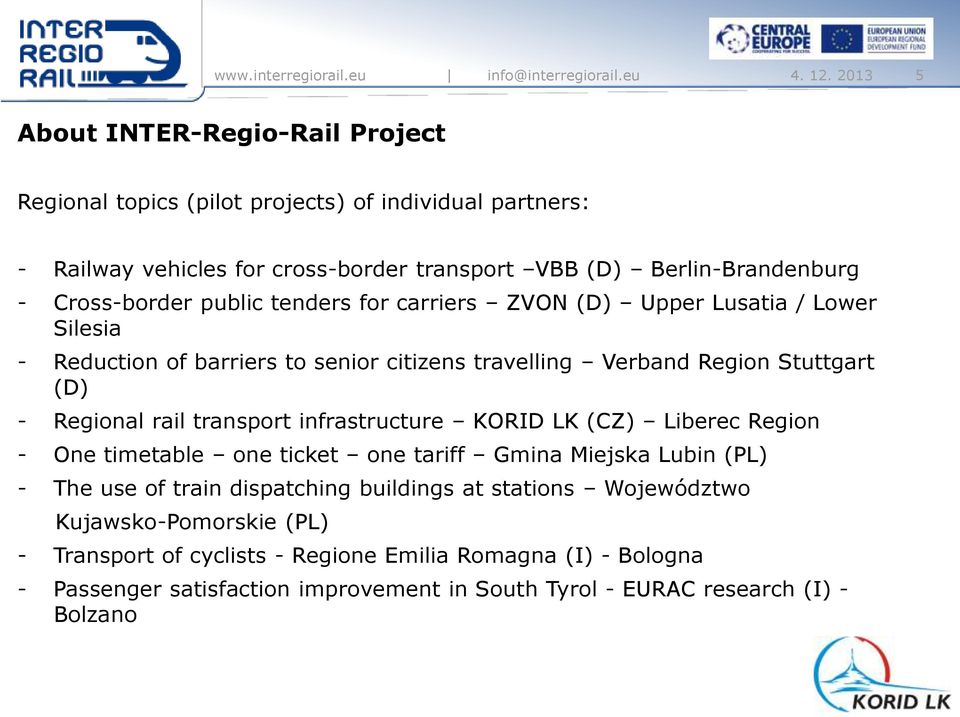Cross-border public tenders for carriers ZVON (D) Upper Lusatia / Lower Silesia - Reduction of barriers to senior citizens travelling Verband Region Stuttgart (D) - Regional