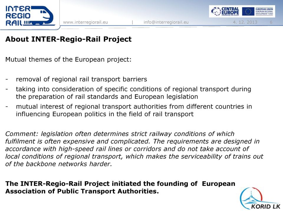during the preparation of rail standards and European legislation - mutual interest of regional transport authorities from different countries in influencing European politics in the field of rail