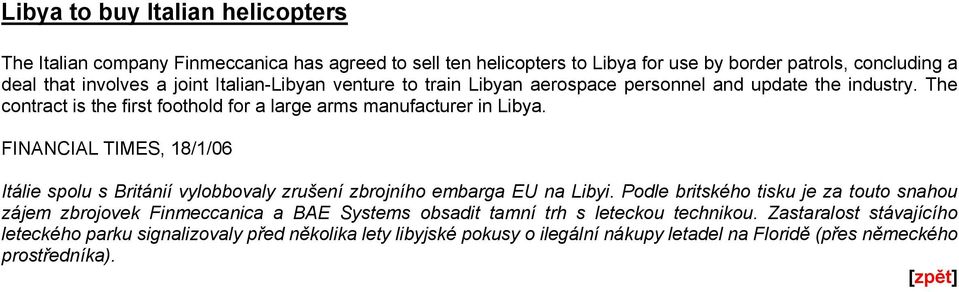 FINANCIAL TIMES, 18/1/06 Itálie spolu s Británií vylobbovaly zrušení zbrojního embarga EU na Libyi.