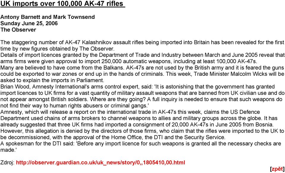 Details of import licences granted by the Department of Trade and Industry between March and June 2005 reveal that arms firms were given approval to import 250,000 automatic weapons, including at