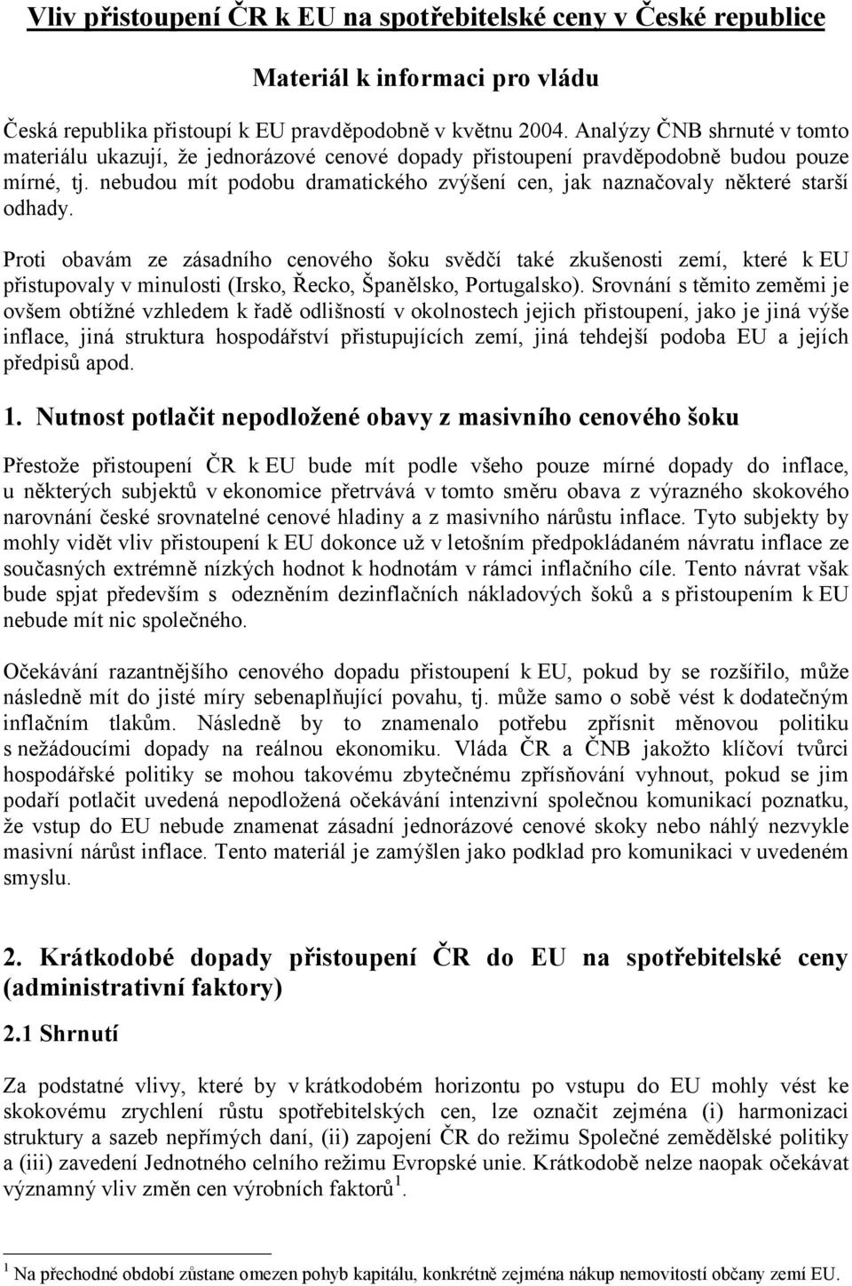 nebudou mít podobu dramatického zvýšení cen, jak naznačovaly některé starší odhady.