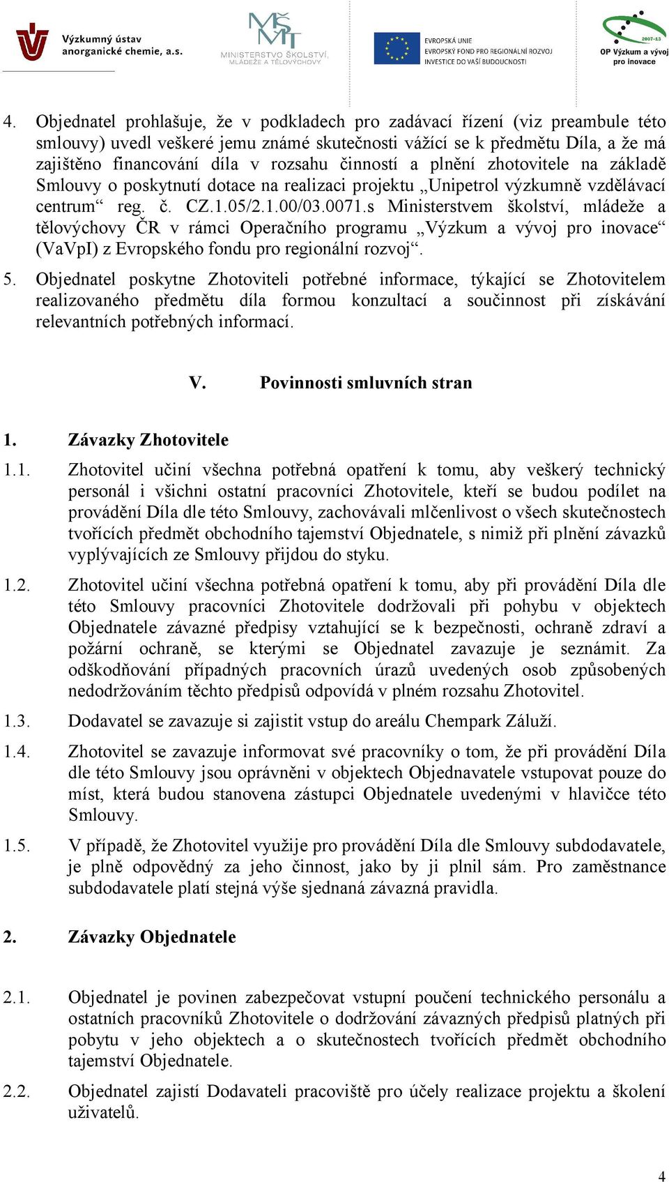 s Ministerstvem školství, mládeže a tělovýchovy ČR v rámci Operačního programu Výzkum a vývoj pro inovace (VaVpI) z Evropského fondu pro regionální rozvoj. 5.