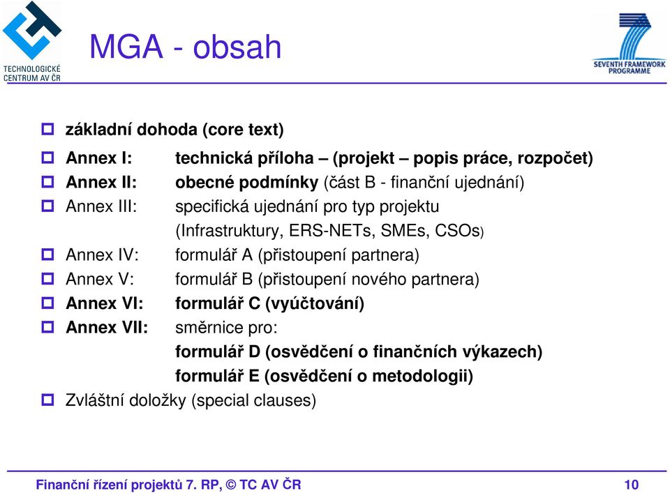 partnera) Annex V: formulář B (přistoupení nového partnera) Annex VI: formulář C (vyúčtování) Annex VII: směrnice pro: formulář D