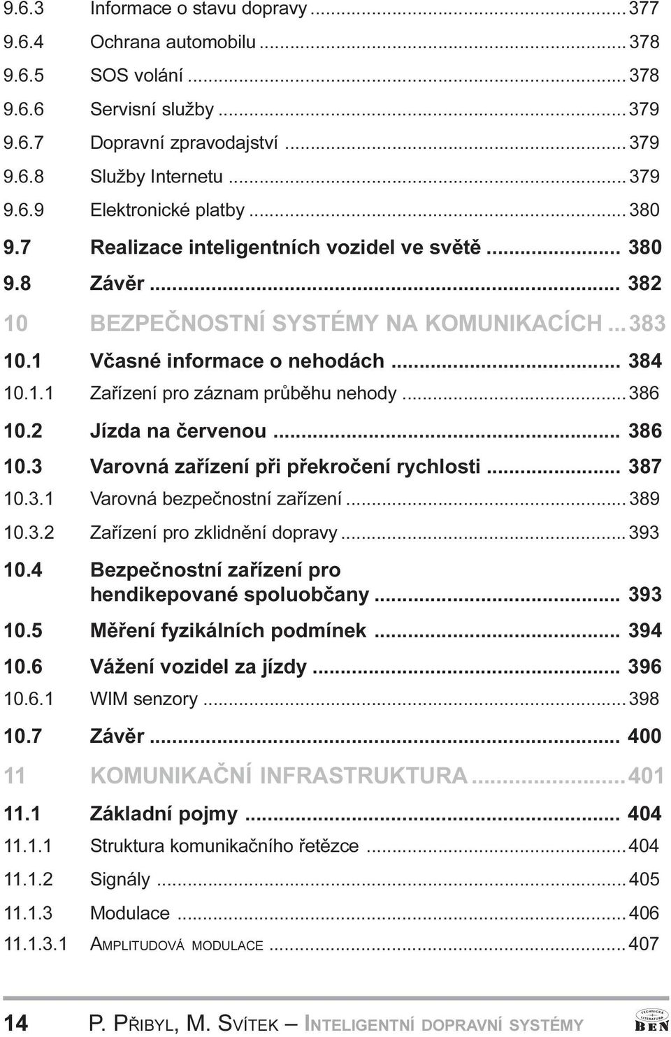 Jízda na èervenou 386 10 3 Varovná zaøízení pøi pøekroèení rychlosti 387 10 3 1 Varovná bezpeènostní zaøízení 389 10 3 2 Zaøízení pro zklidnìní dopravy 393 10 4 Bezpeènostní zaøízení pro