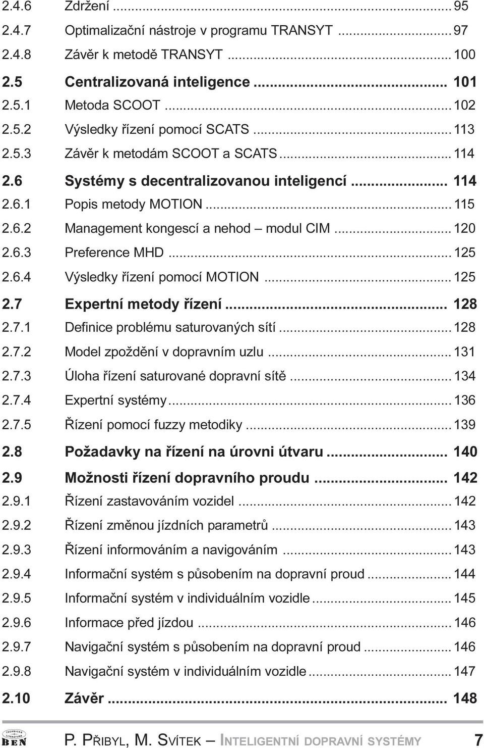 Výsledky øízení pomocí MOTION 125 2 7 Expertní metody øízení 128 2 7 1 Definice problému saturovaných sítí 128 2 7 2 Model zpoždìní v dopravním uzlu 131 2 7 3 Úloha øízení saturované dopravní sítì