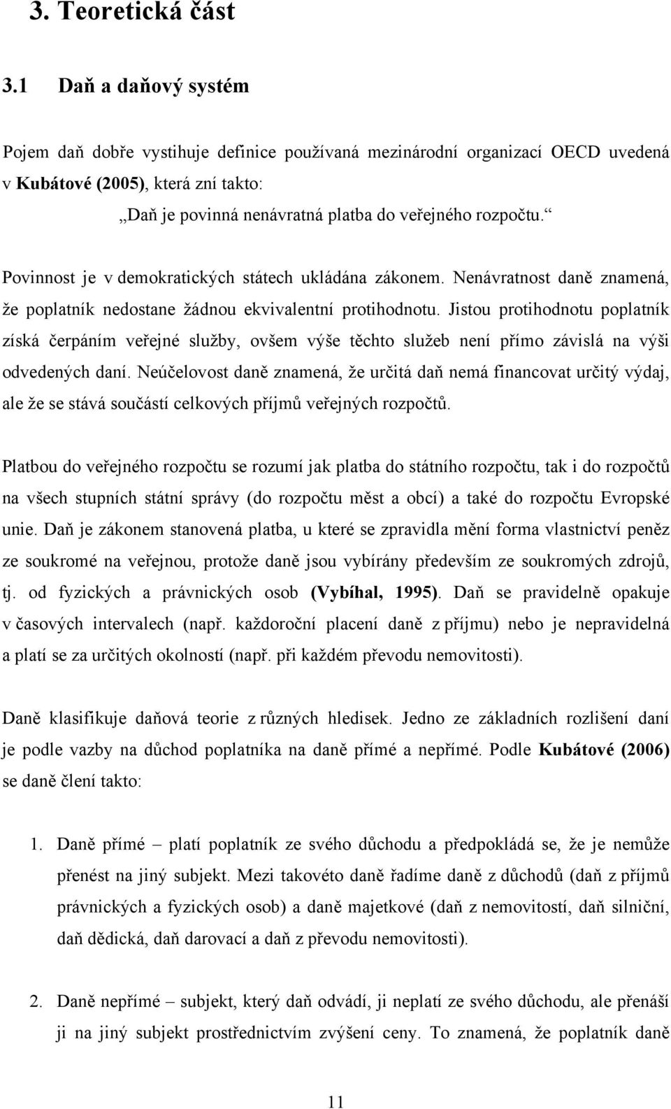 Povinnost je v demokratických státech ukládána zákonem. Nenávratnost daně znamená, že poplatník nedostane žádnou ekvivalentní protihodnotu.