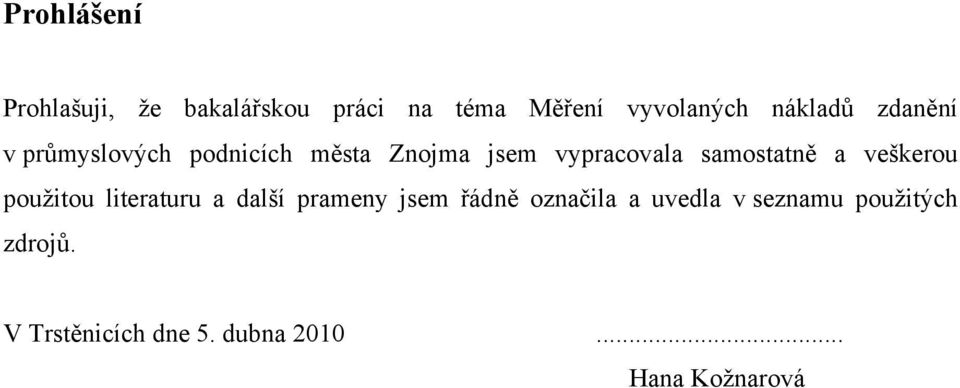 samostatně a veškerou použitou literaturu a další prameny jsem řádně