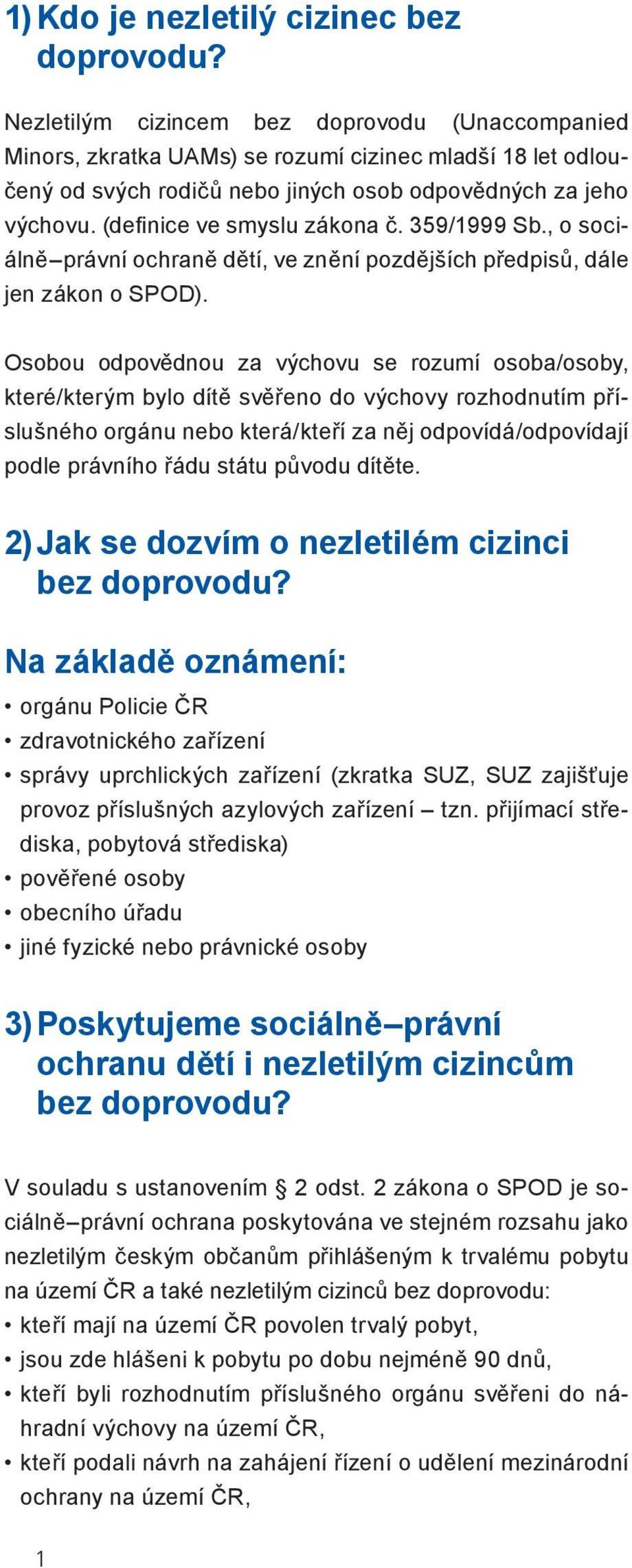 (definice ve smyslu zákona č. 359/1999 Sb., o sociálně právní ochraně dětí, ve znění pozdějších předpisů, dále jen zákon o SPOD).