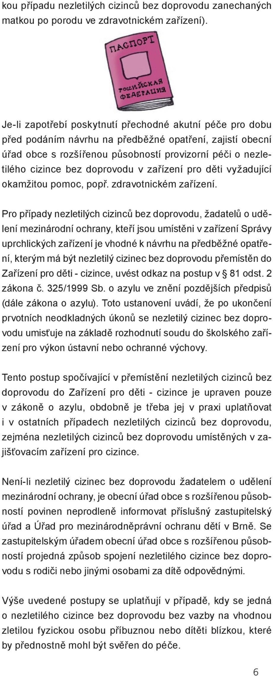 doprovodu v zařízení pro děti vyžadující okamžitou pomoc, popř. zdravotnickém zařízení.