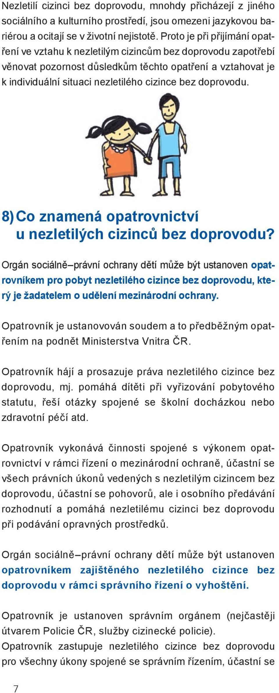 doprovodu. 8) Co znamená opatrovnictví u nezletilých cizinců bez doprovodu?