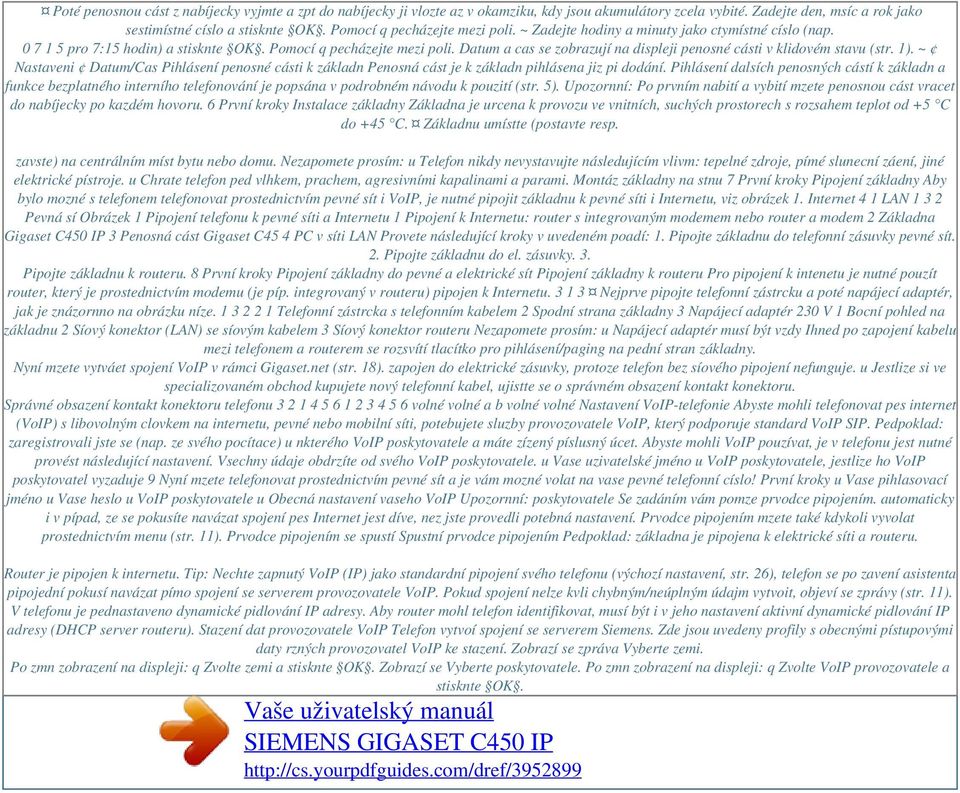 Datum a cas se zobrazují na displeji penosné cásti v klidovém stavu (str. 1). ~ Nastaveni Datum/Cas Pihlásení penosné cásti k základn Penosná cást je k základn pihlásena jiz pi dodání.