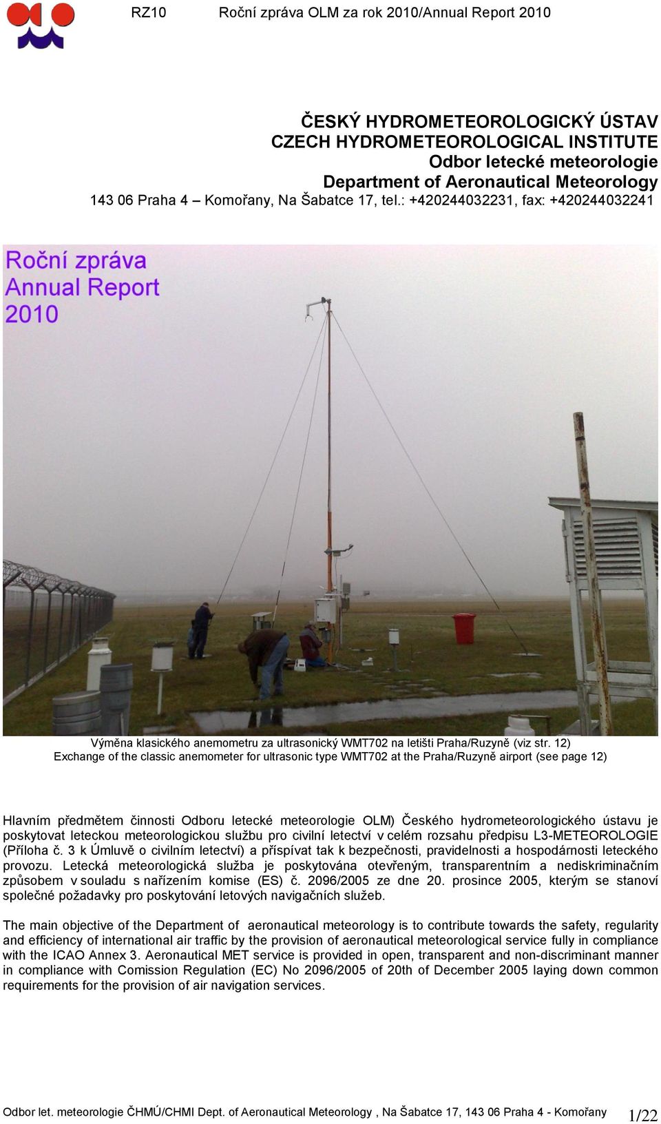 12) Exchange of the classic anemometer for ultrasonic type WMT702 at the Praha/Ruzyně airport (see page 12) Hlavním předmětem činnosti Odboru letecké meteorologie OLM) Českého hydrometeorologického