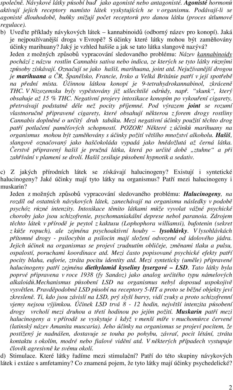 Jaká je nejpoužívanější droga v Evropě? S účinky které látky mohou být zaměňovány účinky marihuany? Jaký je vzhled hašiše a jak se tato látka slangově nazývá?