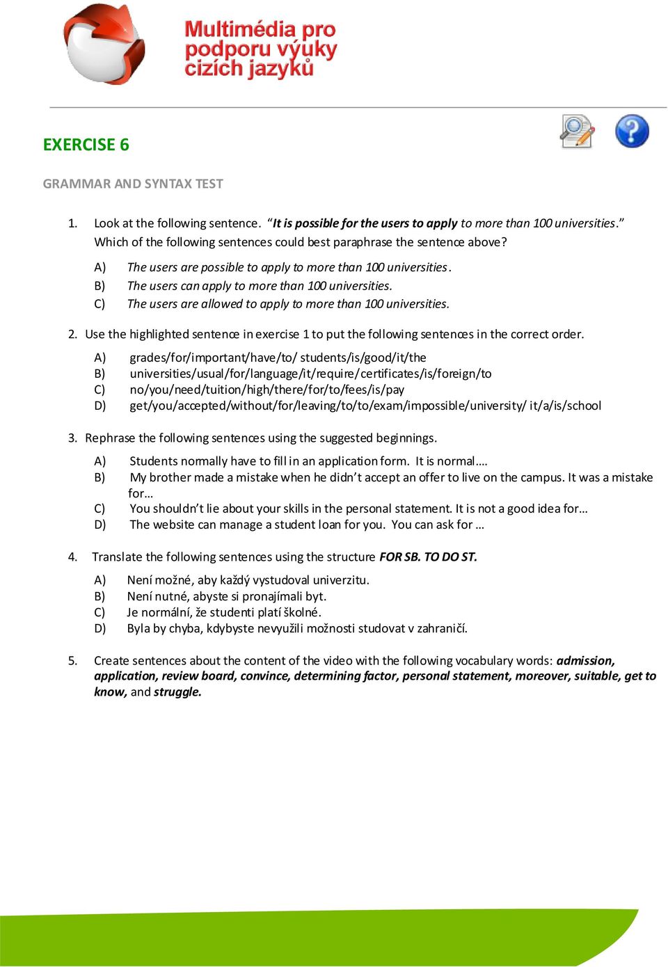 C) The users are allowed to apply to more than 100 universities. 2. Use the highlighted sentence in exercise 1 to put the following sentences in the correct order.