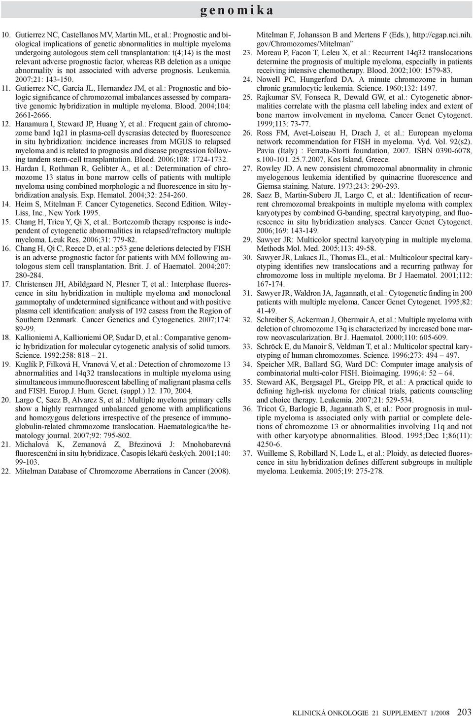 RB deletion as a unique abnormality is not associated with adverse prognosis. Leukemia. 2007;21: 143-150. 11. Gutierrez NC, Garcia JL, Hernandez JM, et al.