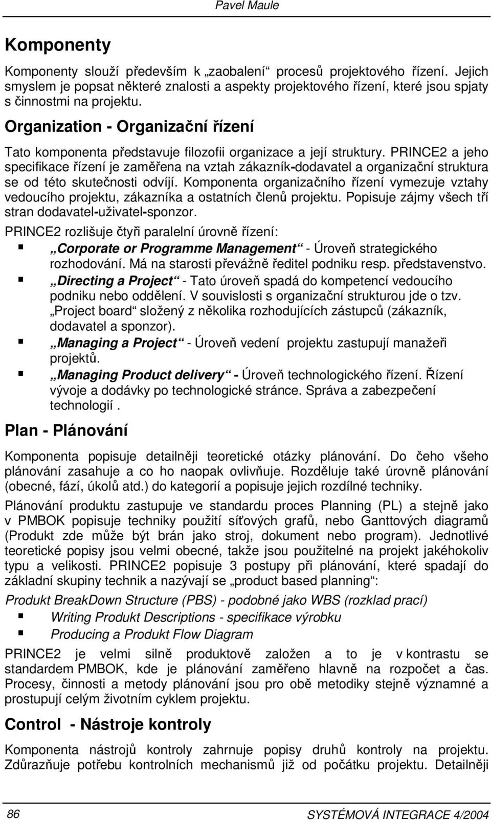 Organization - Organizační řízení Tato komponenta představuje filozofii organizace a její struktury.