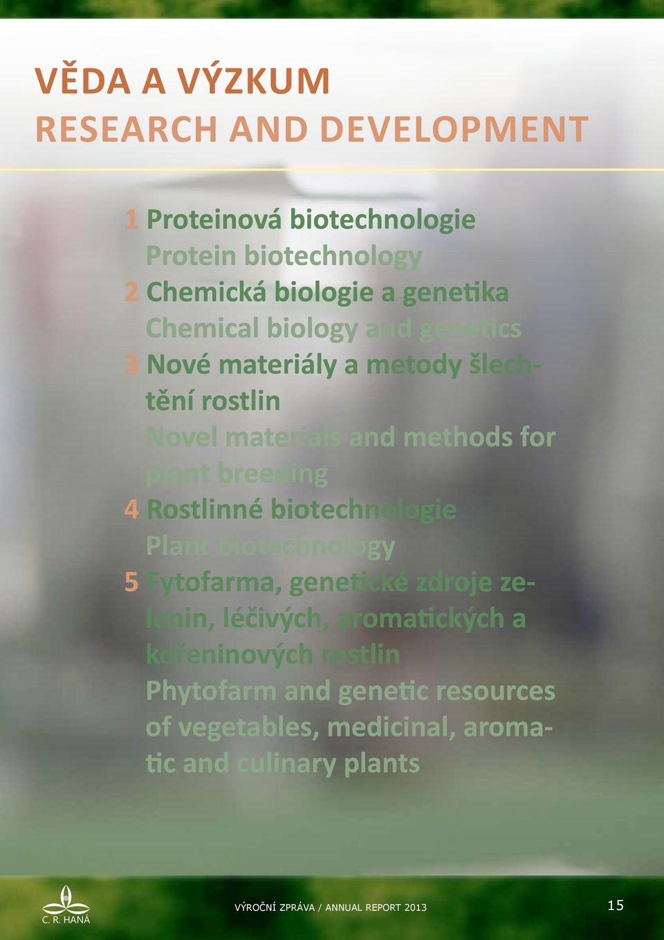 plant breeding 4 Rostlinné biotechnologie Plant biotechnology 5 Fytofarma, genetické zdroje zelenin, léčivých,