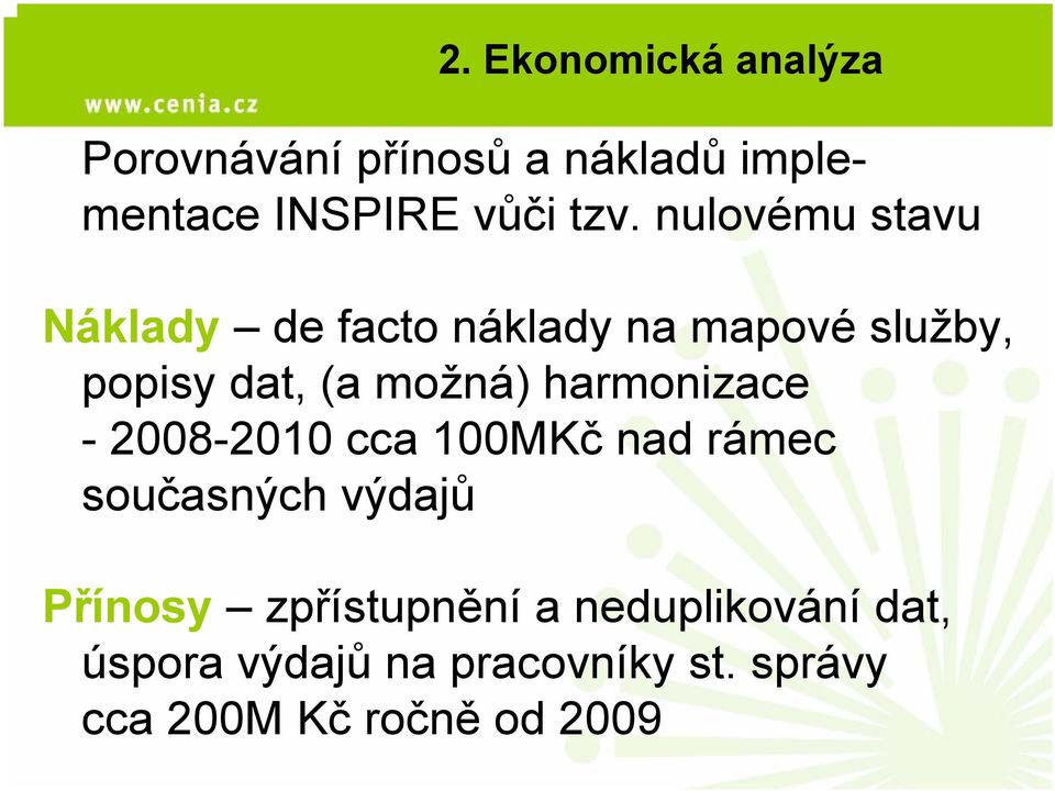 harmonizace - 2008-2010 cca 100MKč nad rámec současných výdajů Přínosy