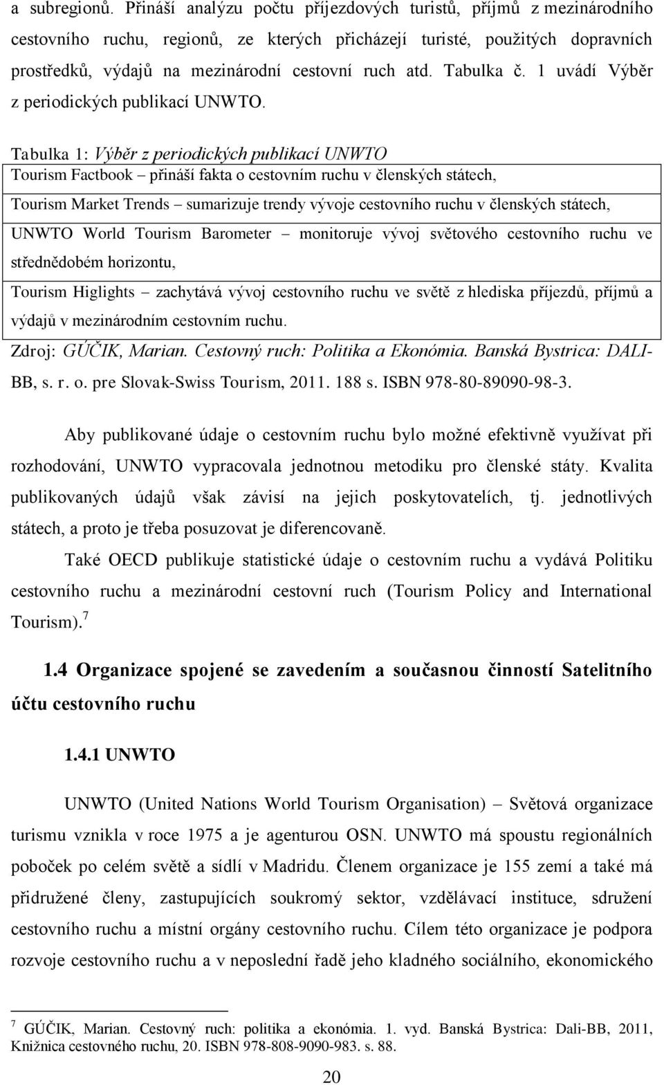 Tabulka č. 1 uvádí Výběr z periodických publikací UNWTO.