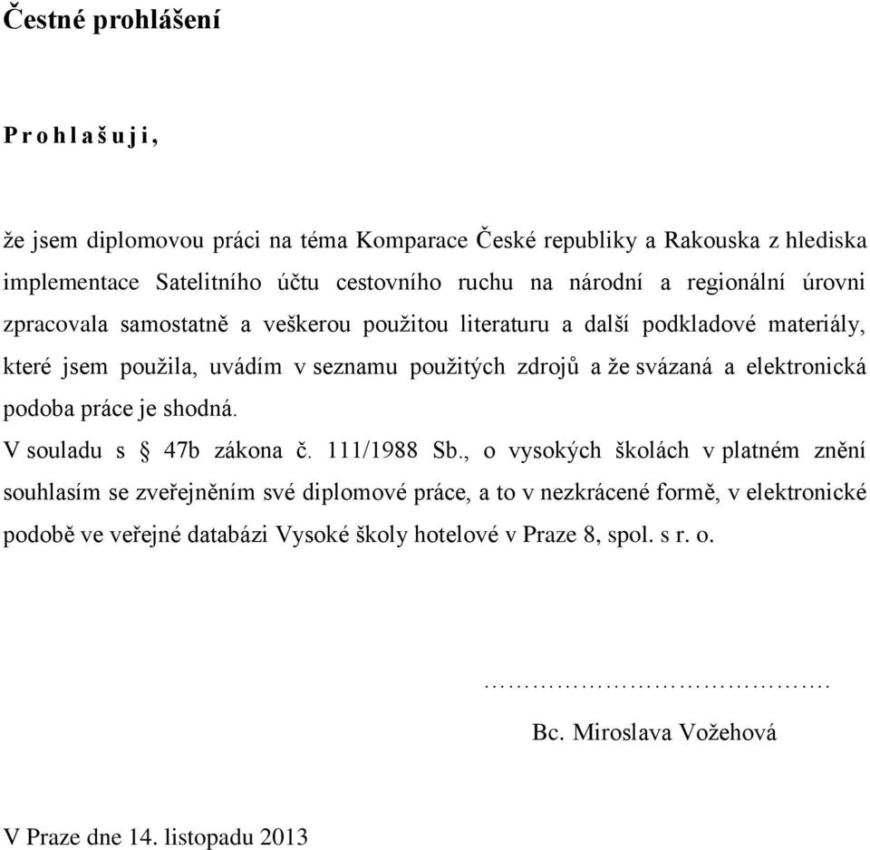 a že svázaná a elektronická podoba práce je shodná. V souladu s 47b zákona č. 111/1988 Sb.