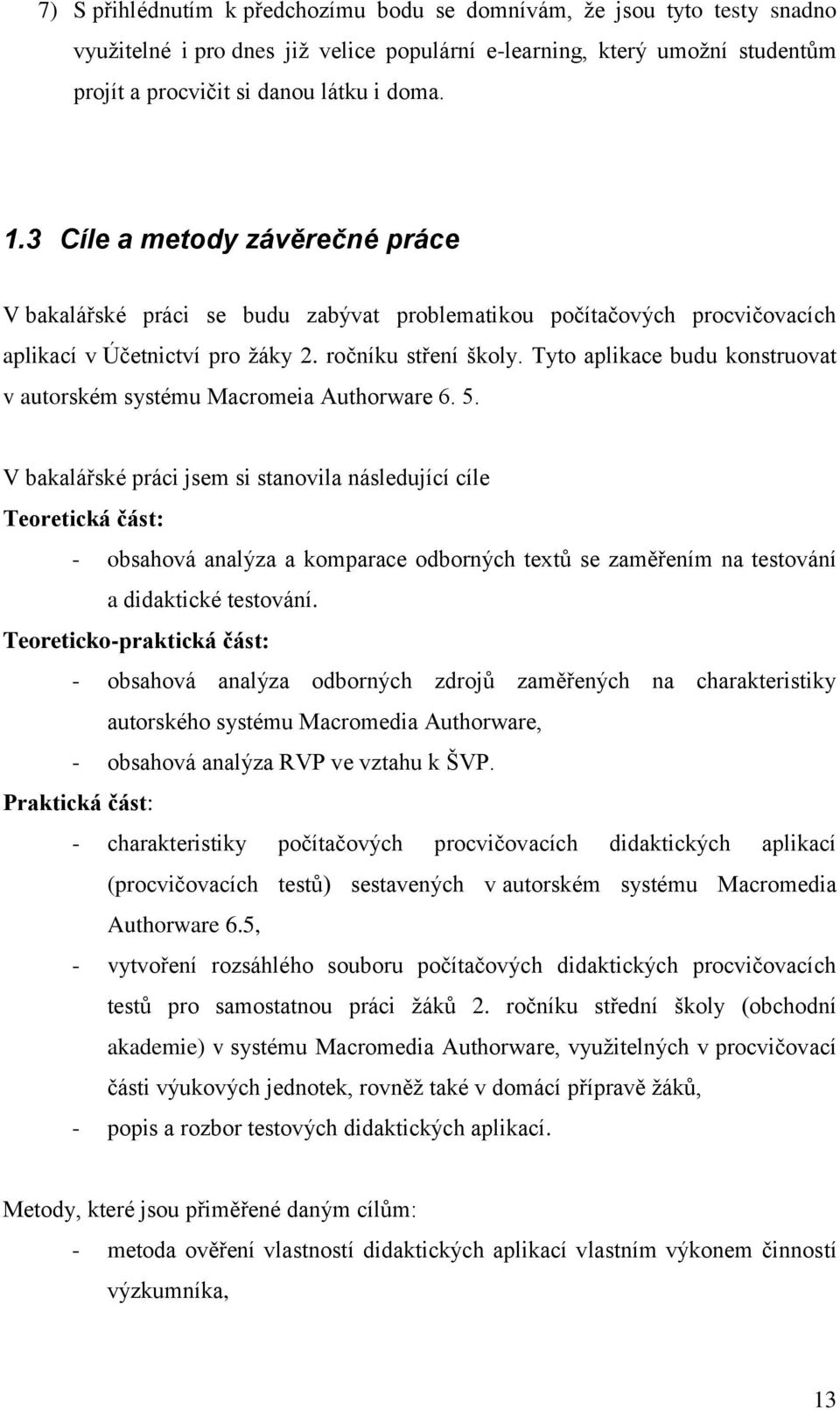 Tyto aplikace budu konstruovat v autorském systému Macromeia Authorware 6. 5.