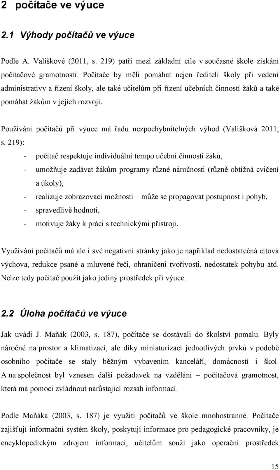 Používání počítačů při výuce má řadu nezpochybnitelných výhod (Vališková 2011, s.