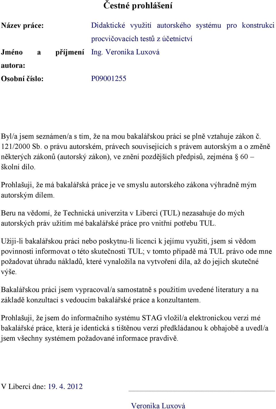 o právu autorském, právech souvisejících s právem autorským a o změně některých zákonů (autorský zákon), ve znění pozdějších předpisů, zejména 60 školní dílo.