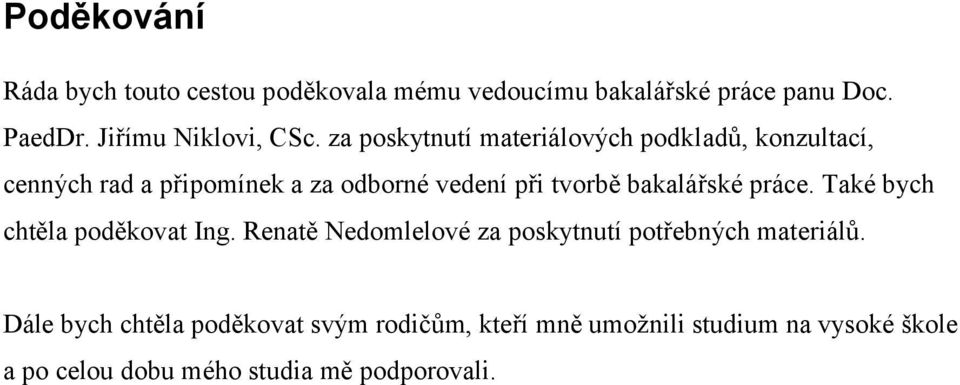 za poskytnutí materiálových podkladů, konzultací, cenných rad a připomínek a za odborné vedení při tvorbě