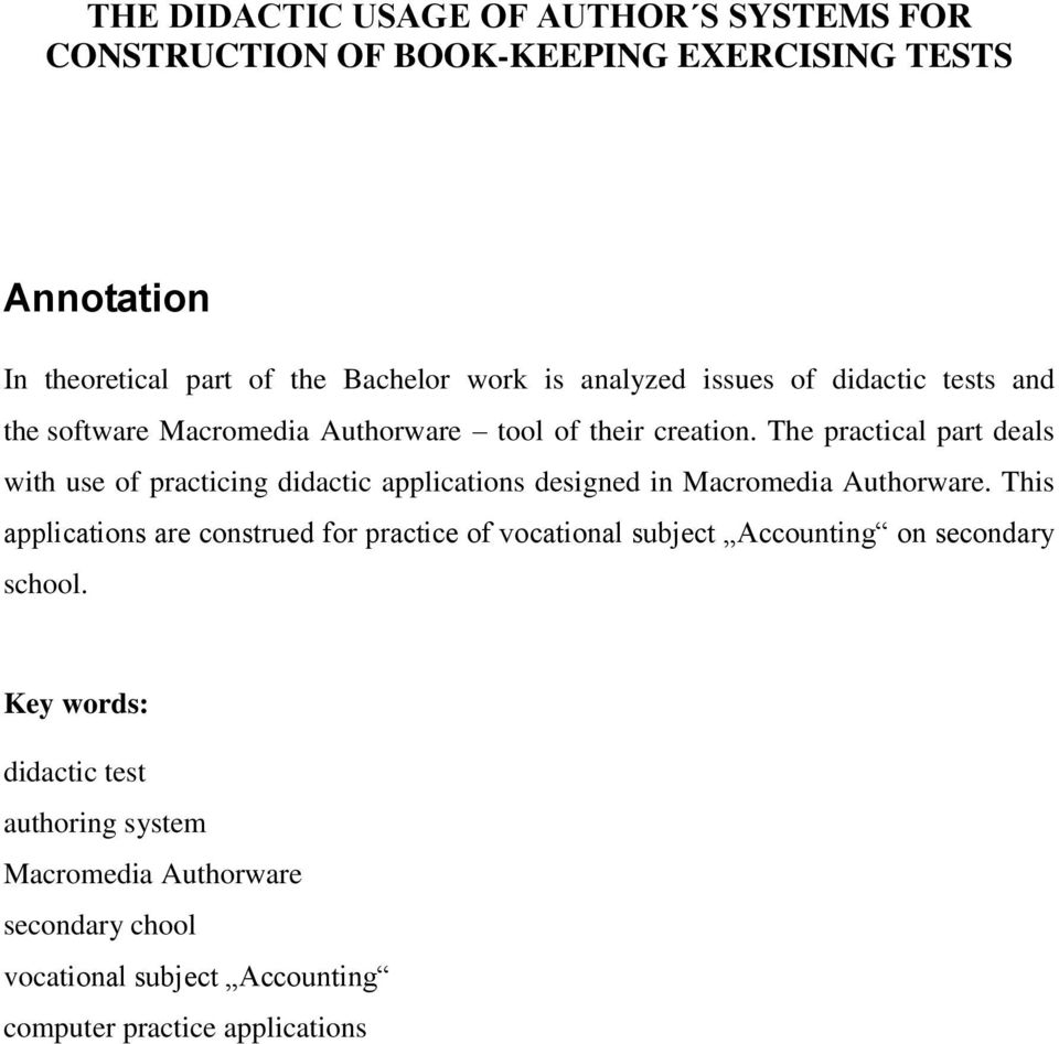 The practical part deals with use of practicing didactic applications designed in Macromedia Authorware.