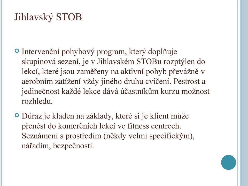 Pestrost a jedinečnost každé lekce dává účastníkům kurzu možnost rozhledu.