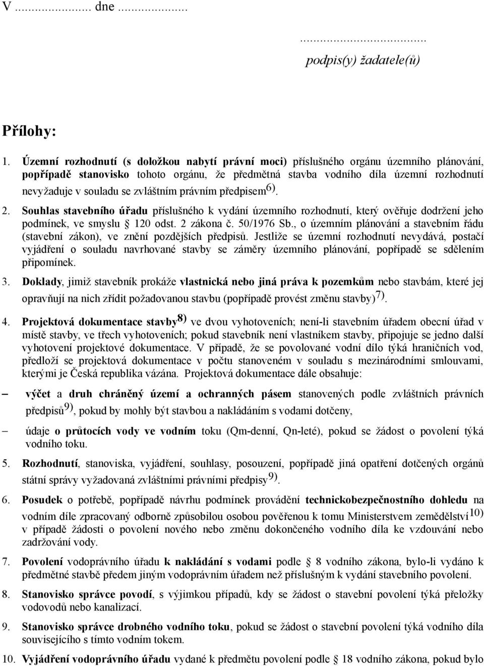 zvláštním právním předpisem 6). 2. Souhlas stavebního úřadu příslušného k vydání územního rozhodnutí, který ověřuje dodržení jeho podmínek, ve smyslu 120 odst. 2 zákona č. 50/1976 Sb.